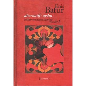 ALTERNATIF: AYDIN - KÜLTÜR VE SIYASET ÜZERINE YAZILAR 1 - ENIS BATUR