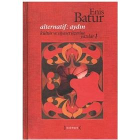 ALTERNATIF: AYDIN - KÜLTÜR VE SIYASET ÜZERINE YAZILAR 1 - ENIS BATUR