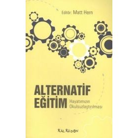 ALTERNATIF EĞİTİM HAYATIMIZIN OKULSUZLAŞTIRILMASI - MATT HERN