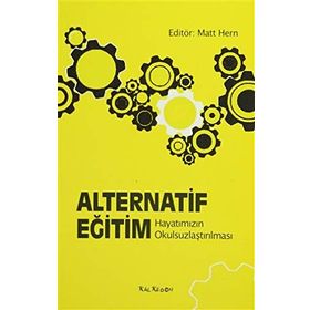ALTERNATIF EĞİTİM HAYATIMIZIN OKULSUZLAŞTIRILMASI - MATT HERN