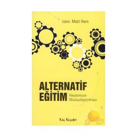 ALTERNATIF EĞİTİM HAYATIMIZIN OKULSUZLAŞTIRILMASI - MATT HERN