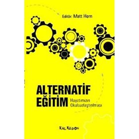 ALTERNATIF EĞİTİM HAYATIMIZIN OKULSUZLAŞTIRILMASI - MATT HERN