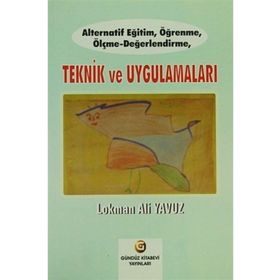 Alternatif Eğitim, Öğrenme, Ölçme - Değerlendirme, Teknik ve Uygulamaları - Lokman Ali Yavuz