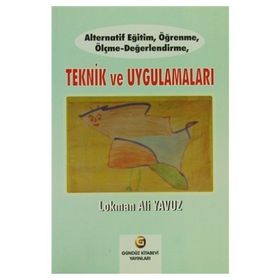 Alternatif Eğitim, Öğrenme, Ölçme - Değerlendirme, Teknik ve Uygulamaları - Lokman Ali Yavuz