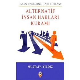 ALTERNATIF İNSAN HAKLARI KURAMI İNSAN HAKLARINA İLAHI REFERANS - MUSTAFA YILDIZ
