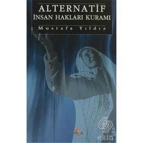 ALTERNATIF İNSAN HAKLARI KURAMI İNSAN HAKLARINA İLAHI REFERANS - MUSTAFA YILDIZ