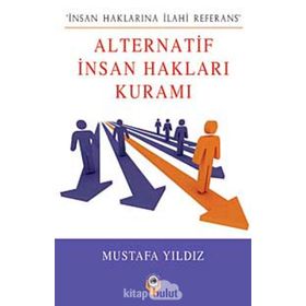 ALTERNATIF İNSAN HAKLARI KURAMI İNSAN HAKLARINA İLAHI REFERANS - MUSTAFA YILDIZ