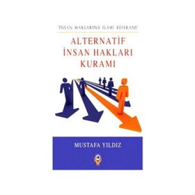 ALTERNATIF İNSAN HAKLARI KURAMI İNSAN HAKLARINA İLAHI REFERANS - MUSTAFA YILDIZ