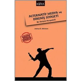 Alternatif Medya ve Direniş Siyaseti - Joshua D. Atkinson