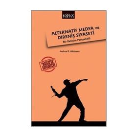 Alternatif Medya ve Direniş Siyaseti - Joshua D. Atkinson