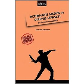 Alternatif Medya ve Direniş Siyaseti - Joshua D. Atkinson