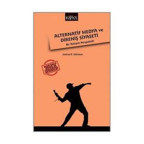 Alternatif Medya ve Direniş Siyaseti - Joshua D. Atkinson