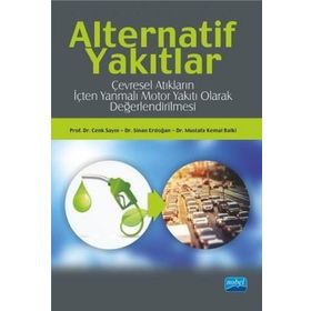 Alternatif Yakıtlar Çevresel Atıkların İçten Yanmalı Motor Yakıtı Olarak Değerlendirilmesi Nobel Akademik Yayıncılık