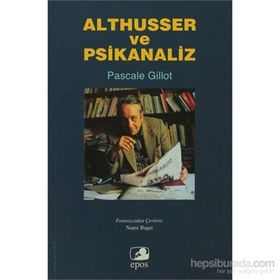ALTHUSSER VE PSIKANALIZ - PASCALE GILLOT