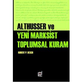 Althusser ve Yeni Marksist Toplumsal Kuram - Robert Paul Resch