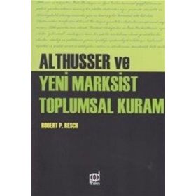 Althusser ve Yeni Marksist Toplumsal Kuram - Robert Paul Resch