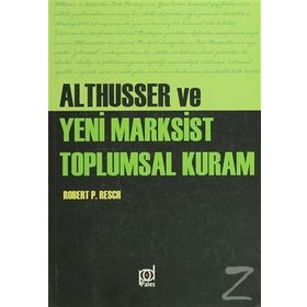 Althusser ve Yeni Marksist Toplumsal Kuram - Robert Paul Resch