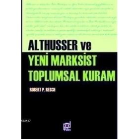 Althusser ve Yeni Marksist Toplumsal Kuram - Robert Paul Resch