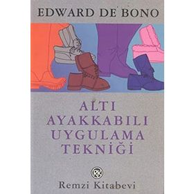 Altı Ayakkabılı Uygulama Tekniği - Edward de Bono