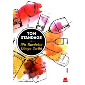 ALTI BARDAKTA DÜNYA TARIHI - TOM STANDAGE