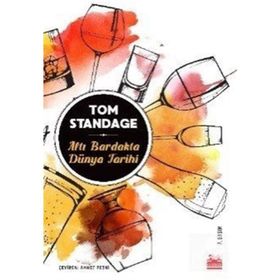 ALTI BARDAKTA DÜNYA TARIHI - TOM STANDAGE