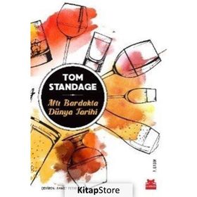 ALTI BARDAKTA DÜNYA TARIHI - TOM STANDAGE