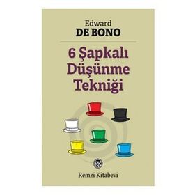 Altı Şapkalı Düşünme Tekniği - Edward De Bono