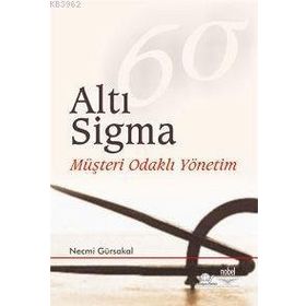 ALTI SIGMA (MÜŞTERİ ODAKLI YÖNETİM) - NECMI GÜRSAKAL