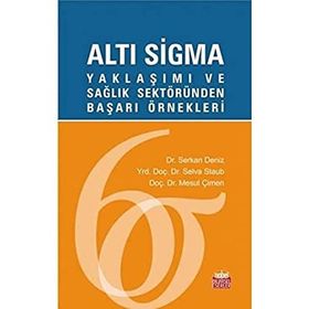 Alti Sigma Yaklaşımı ve Sağlık Sektöründen Başarı Örnekleri Nobel Bilimsel Eserler