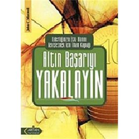 ALTIN BAŞARIYI YAKALAYIN LİDERLİĞİNİZİN ETKI ALANINI GENİŞLETMEK İÇİN İLHAM KAYNAĞI - JOHN C. MAXWELL