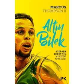 Altın Bilek Stephen Curry’nin Mucizevi Yükselişi - Marcus Thompson