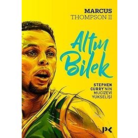 Altın Bilek Stephen Curry’nin Mucizevi Yükselişi - Marcus Thompson