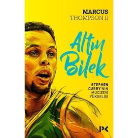 Altın Bilek Stephen Curry’nin Mucizevi Yükselişi - Marcus Thompson