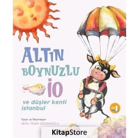 Altın Boynuzlu İO ve Düşler Kenti İstanbul - Sevim Yeşim Dizdaroğlu