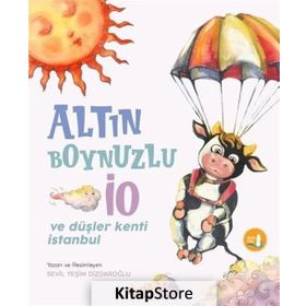 Altın Boynuzlu İO ve Düşler Kenti İstanbul - Sevim Yeşim Dizdaroğlu