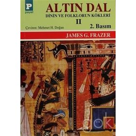 ALTIN DAL II DININ VE FOLKLORUN KÖKLERİ - SIR JAMES GEORGE FRAZER