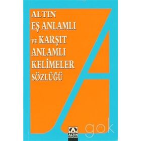 Altın Eş Anlamlı ve Karşıt Anlamlı Kelimeler Sözlüğü - Emine Kandemir