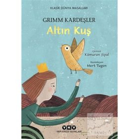 Altın Kuş - Grimm Kardeşler Jacob Grimm - Wilhelm Grimm Jacob Grimm Wilhelm Grimm