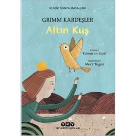 Altın Kuş - Grimm Kardeşler Jacob Grimm - Wilhelm Grimm Jacob Grimm Wilhelm Grimm