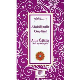Altın Öğütler: Nefs Hep Karşı Gelir - Abdülkadir Geylani