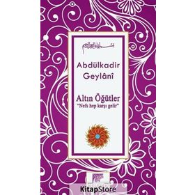 Altın Öğütler: Nefs Hep Karşı Gelir - Abdülkadir Geylani