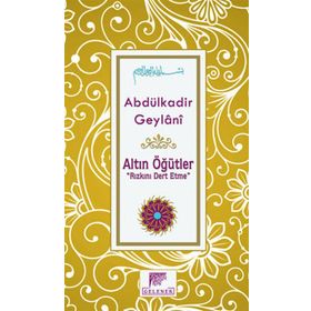 Altın Öğütler ''Rızkını Dert Etme'' - Abdülkadir Geylani