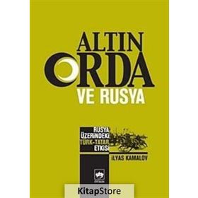 ALTIN ORDA VE RUSYA RUSYA ÜZERİNDEKİ TÜRK - TATAR ETKISI - İLYAS KAMALOV