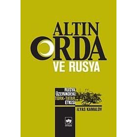 ALTIN ORDA VE RUSYA RUSYA ÜZERİNDEKİ TÜRK - TATAR ETKISI - İLYAS KAMALOV