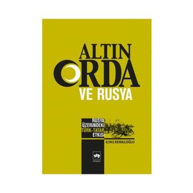 ALTIN ORDA VE RUSYA RUSYA ÜZERİNDEKİ TÜRK - TATAR ETKISI - İLYAS KAMALOV