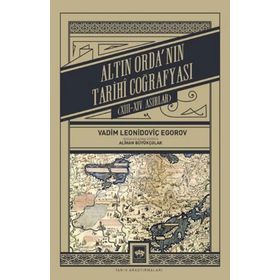 Altın Ordanın Tarihi Coğrafyası Vadim Leonidoviç Egorov