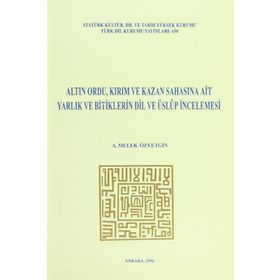 ALTIN ORDU, KIRIM VE KAZAN SAHASINA AIT YARLIK VE BITIKLERIN DIL VE ÜSLUP İNCELEMESI İNCELEME - MET - GENEL