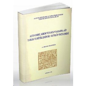 ALTIN ORDU, KIRIM VE KAZAN SAHASINA AIT YARLIK VE BITIKLERIN DIL VE ÜSLUP İNCELEMESI İNCELEME - MET - GENEL