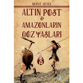 Altın Post - Amazonların Gözyaşları - Murat Akyol