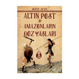 Altın Post - Amazonların Gözyaşları - Murat Akyol